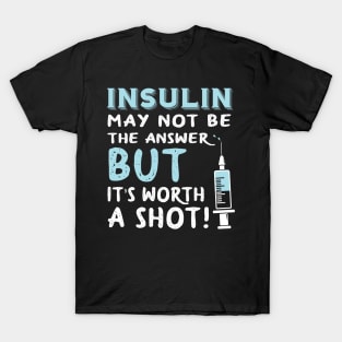 Insulin may not be the answer T-Shirt